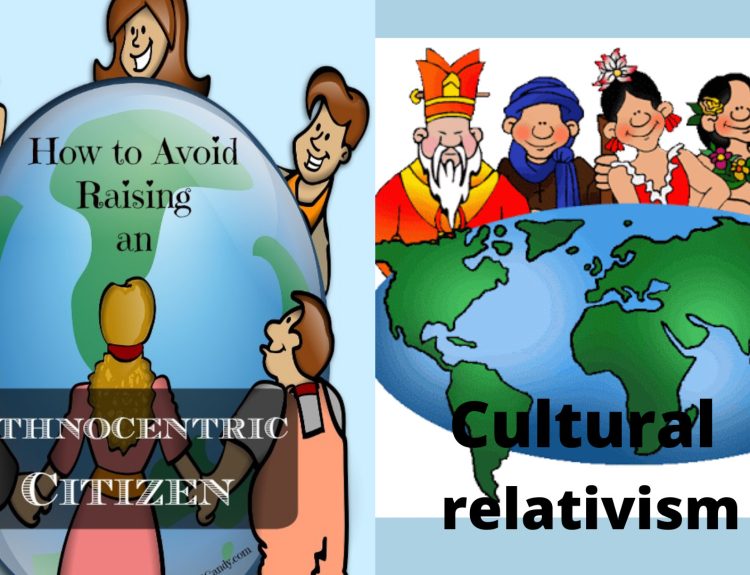 Ethnocentrism and Cultural relativism