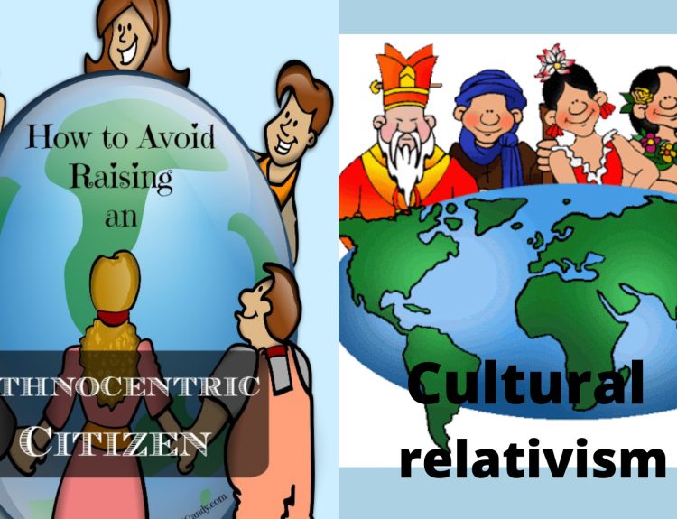 Ethnocentrism and Cultural relativism