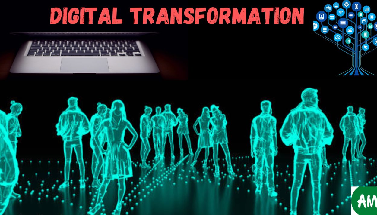 DIGITAL TRANSFORMATION, HOW IT IS CHANGING THE WORLD?