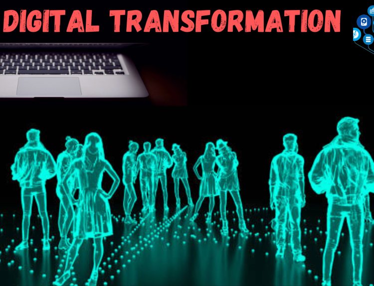 DIGITAL TRANSFORMATION, HOW IT IS CHANGING THE WORLD?