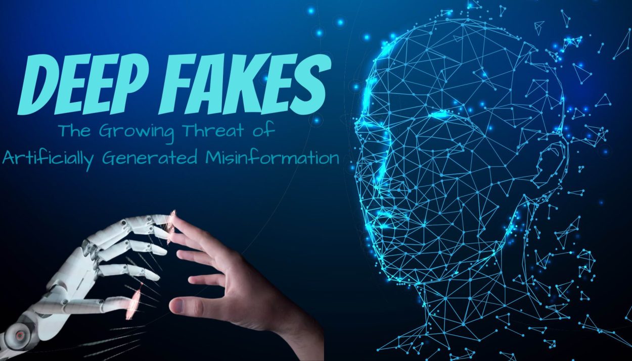 Deep fakes: The Growing Threat of Artificially Generated Misinformation