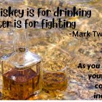 Whiskey is for drinking, Water is for fighting