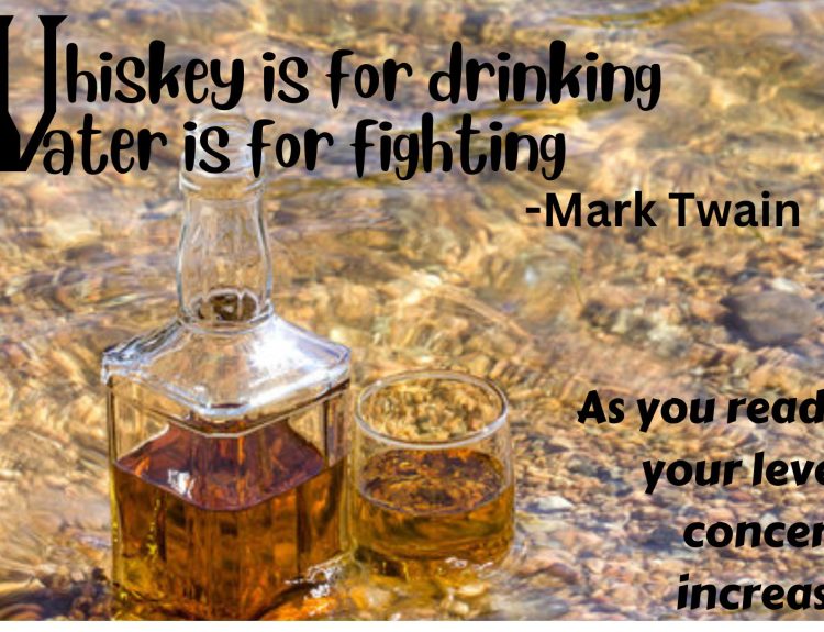 Whiskey is for drinking, Water is for fighting
