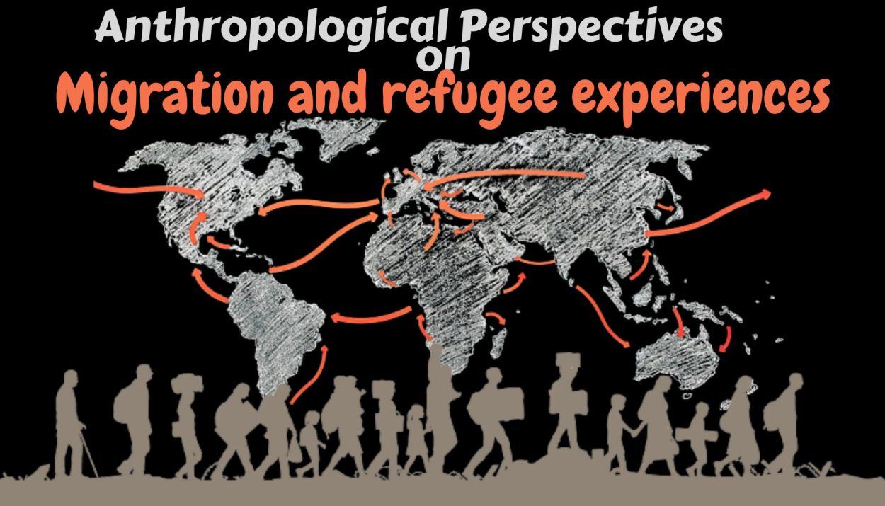 Anthropological Perspectives on Migration and refugee experiences