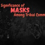 The Significance of Masks Among Tribal Communities