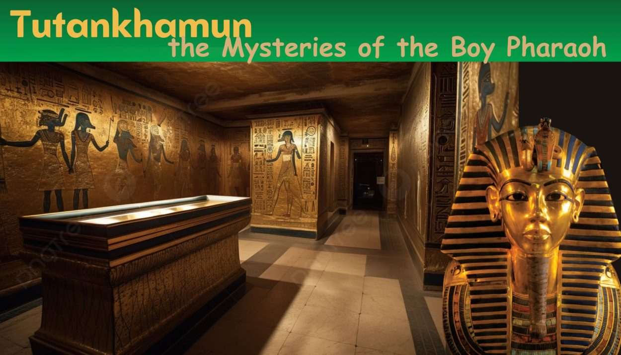 Tutankhamun: Unravelling the Mysteries of the Boy Pharaoh